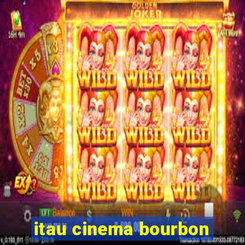 itau cinema bourbon